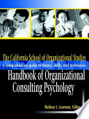 The California School of Organizational Studies handbook of organizational consulting psychology : a comprehensive guide to theory, skills, and techniques /