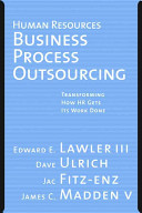 Human resources business process outsourcing : transforming how HR gets its work done /