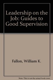 Leadership on the job : guides to good supervision /