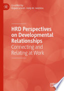 HRD Perspectives on Developmental Relationships : Connecting and Relating at Work /