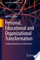 Personal, Educational and Organizational Transformation : Leading During Times of Metacrisis /