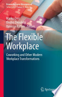 The Flexible Workplace : Coworking and Other Modern Workplace Transformations /