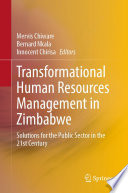 Transformational Human Resources Management in Zimbabwe : Solutions for the Public Sector in the 21st Century /