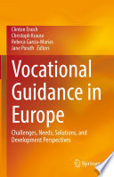 Vocational Guidance in Europe : Challenges, Needs, Solutions, and Development Perspectives /