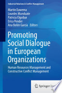 Promoting Social Dialogue in European Organizations : Human Resources Management and Constructive Conflict Management /