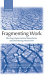 Fragmenting work : blurring organizational boundaries and disordering hierarchies /