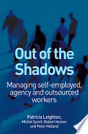 Out of the shadows : managing self-employed, agency and outsourced workers /