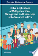 Global applications of multigenerational management and leadership in the transcultural era /