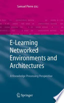 E-learning networked environments and architectures : a knowledge processing perspective /