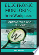 Electronic monitoring in the workplace : controversies and solutions /