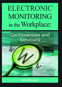 Electronic monitoring in the workplace : controversies and solutions /