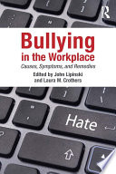 Bullying in the workplace : causes, symptoms, and remedies /