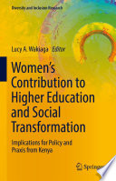 Women's Contribution to Higher Education and Social Transformation : Implications for Policy and Praxis from Kenya /