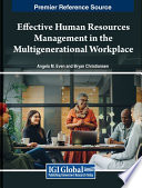Effective human resources management in the multigenerational workplace /