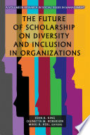 The future of scholarship on diversity and inclusion in organizations /