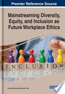 Mainstreaming diversity, equity and inclusion as future workplace ethics /