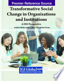Transformative social change in organizations and institutions : a DEI perspective /