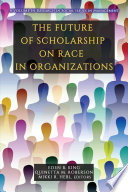 The future of scholarship on race in organizations /