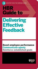 HBR guide to delivering effective feedback /