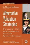 Alternative validation strategies : developing new and leveraging existing validity evidence /