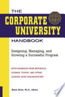 The corporate university handbook : designing, managing, and growing a successful program /