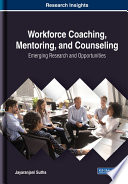 Workforce coaching, mentoring, and counseling : emerging research and opportunities /