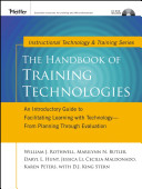 The handbook of training technologies : an introductory guide to facilitating learning with technology--from planning through evaluation /