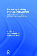 Reconceptualising professional learning : sociomaterial knowledges, practices, and responsibilities /