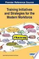 Training initiatives and strategies for the modern workforce /