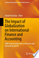 The Impact of globalization on international finance and accounting : 18th Annual Conference on Finance and Accounting (ACFA) /