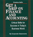 Prentice Hall's get a grip on finance and accounting : critical skills for success in today's business world /