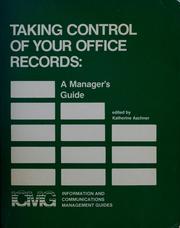 Taking control of your office records : a manager's guide /