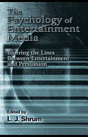 The psychology of entertainment media : blurring the lines between entertainment and persuasion /