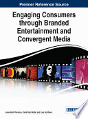 Engaging consumers through branded entertainment and convergent media /