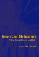 Genetics and life insurance : medical underwriting and social policy /