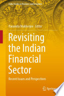 Revisiting the Indian Financial Sector : Recent Issues and Perspectives /