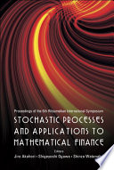 Stochastic processes and applications to mathematical finance : proceedings of the 6th Ritsumeikan International Symposium, Ritsumeikan University, Japan, 6-10 March 2006 /