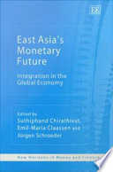 East Asia's monetary future : integration in the global economy /