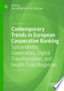 Contemporary Trends in European Cooperative Banking : Sustainability, Governance, Digital Transformation, and Health Crisis Response /