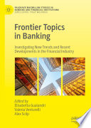 Frontier Topics in Banking : Investigating New Trends and Recent Developments in the Financial Industry /