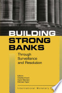 Building strong banks : through surveillance and resolution /