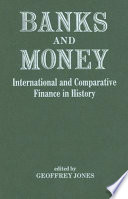 Banks and money : international and comparative finance in history /