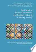 Bank funding, financial instruments and decision-making in the banking industry /