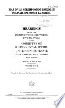 Role of U.S. correspondent banking in international money laundering : hearings before the Permanent Subcommittee on Investigations of the Committee on Governmental Affairs, United States Senate, One Hundred Seventh Congress, first session, March 1, 2, and 6, 2001.