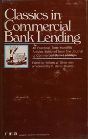 Classics in commercial bank lending : 46 practical, time- honored articles selected from the Journal of commercial bank lending /