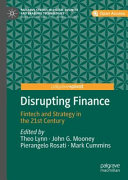 Disrupting finance : fintech and strategy in the 21st century /