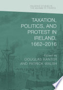 Taxation, Politics, and Protest in Ireland, 1662-2016 /