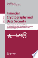 Financial cryptography and data security : 11th international conference, FC 2007, and 1st International Workshop on Usable Security, USEC 2007, Scarborough, Trinidad and Tobago, February 12-16, 2007 : revised selected papers /