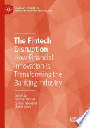 The Fintech Disruption : How Financial Innovation Is Transforming the Banking Industry /