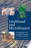 Livelihood and microfinance : anthropological and sociological perspectives on savings and debt /